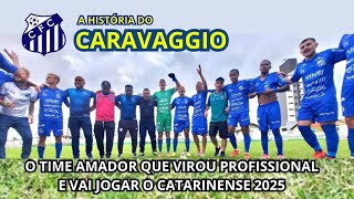 CARAVAGGIO (SC): A história do time amador que virou profisisonal e é novidade no catarinense 2025