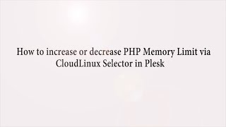 How to increase or decrease PHP Memory Limit via CloudLinux Selector in Plesk Choice 1 Hosting