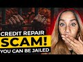 BEWARE! This CREDIT REPAIR SCAM Is Sending Their Customers To JAIL!