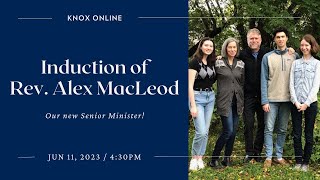 Knox Toronto |  June 11, 2023 @ 4:30pm | Induction of Rev. Alex MacLeod