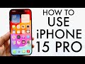 How To Use iPhone 15 Pro/iPhone 15 Pro Max! (Complete Beginners Guide)