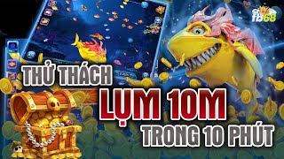 FB68 bắn cá online | Thử thách lụm 10M trong 10 phút khi chơi bắn cá tại FB68