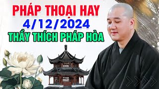 PHÁP THOẠI HAY NGÀY 4/12/2024 | Thầy Thích Pháp Hòa - Tu Viện Trúc Lâm Canada