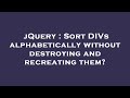 jQuery : Sort DIVs alphabetically without destroying and recreating them?