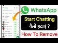 how to remove start chatting on WhatsApp ||