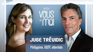 JUGE TRÉVIDIC, ex-juge antiterroriste: Attentats, affaire Philippine, islamisation extrémiste, ...