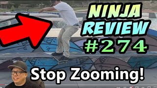 Ninja Review #274: EXCESSIVE ZOOMING MUST STOP!