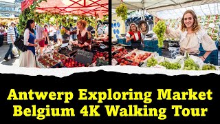 Antwerp Exploring Market - 🇧🇪 Belgium - 4K Walking Tour