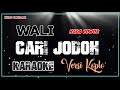 CARI JODOH - WALI BAND || KARAOKE VERSI DANGDUT KOPLO NADA COWOK