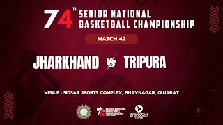 M42 | JHARKHAND vs TRIPURA | MEN | 74TH SENIOR NATIONAL BASKETBALL CHAMPIONSHIP