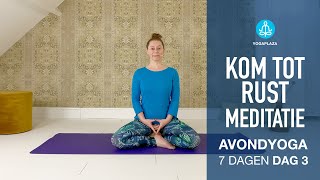 DAG 3 Kom tot rust Meditatie 7 Dagen avond yoga