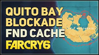 Quito Bay Blockade FND Cache Location Far Cry 6