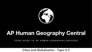 Cities and Globalization - AP Human Geography - Topic 6.3