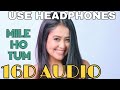 Mile Ho Tum (16D Audio not 8D Audio) | Neha Kakkar | Use Headphones