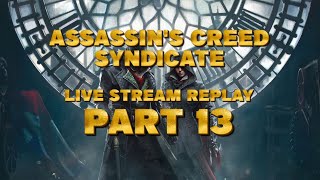 Assassin's Creed Syndicate live replay part 13