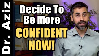 Decide To Be More Confident NOW! | CONFIDENCE COACH, DR. AZIZ