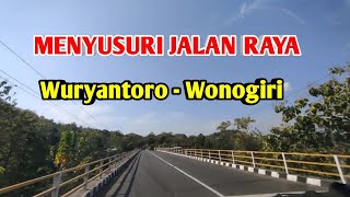 MENYUSURI Jalan Raya WURYANTORO - WONOGIRI