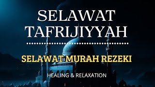 SELAWAT TAFRIJIYYAH MERDU, SELAWAT MURAH REZEKI ( Healing & Relaxation)