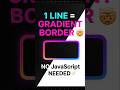 This Line Of CSS Gives Gradient Border 🤯