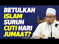 Prof Dato Dr MAZA - Betulkah Islam Suruh Cuti Hari Jumaat?