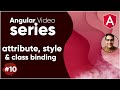 Angular Video Series Part 10 || Attribute, Class & Style Binding In The Angular Tutorial