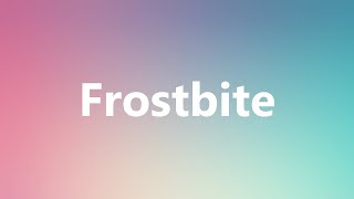 Frostbite - Medical Meaning and Pronunciation