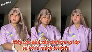 MẤY CON NHỎ THÍCH MÁCH TỘI CÁC BẠN TRONG LỚP KIỂU | NHẬT MINH