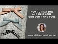 How to Tie a Bow & Make a Bow-Tying Tool! Elaine's Creations #639