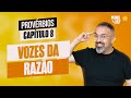 VOZES DA RAZÃO | PROVÉRBIOS, CAPÍTULO 8 | PENSE E ORE