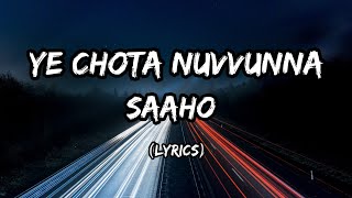 Ye Chota Nuvvunna(lyrics) - Saaho | Lyrical Time