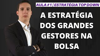 AULA #1 – A ESTRATÉGIA DOS GRANDES GESTORES NA BOLSA | Top Down #live