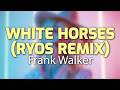 Frank Walker - White Horses (Ryos Remix) - (Lyrics)