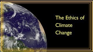 Ethics of Climate Change  - The Global Storm