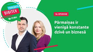 Podkāsts DIGITEV #16 - Pārmaiņas ir vienīgā konstante dzīvē un biznesā