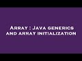 Array : Java generics and array initialization