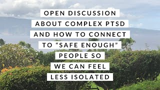 open discussion: complex ptsd and connecting with “safe enough” people