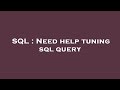 SQL : Need help tuning sql query