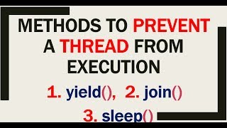 METHODS TO PREVENT(STOP) A THREAD FROM EXECUTION | yield() join() sleep()