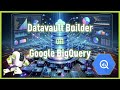 Datavault Builder on Google BigQuery