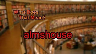 What does almshouse mean?