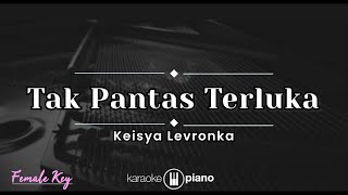 Tak Pantas Terluka - Keisya Levronka (KARAOKE PIANO - FEMALE KEY)