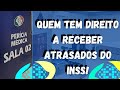 Como será Pago os Atrasados e quem tem Direito a receber este Dinheiro de pagamento atrasado do inss