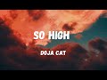 So High (Doja Cat) Lyrics-  Now we both look Asian, he wavin' and I'm drunk