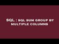 SQL : sql sum group by multiple columns