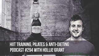 HIIT Training, Pilates & Anti-Dieting - Podcast #294 with Hollie Grant