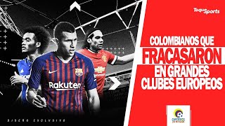 FUTBOLISTAS COLOMBIANOS que FRACASARON en grandes clubes de EUROPA