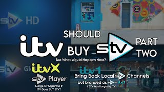 Should ITV Buy STV: What Would Happen Next If ITV Did Buy STV??? (TV Thoughts #2) READ DESCRIPTION