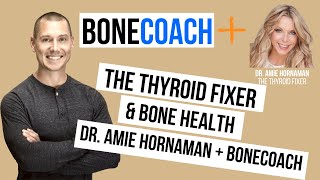 The Thyroid-Fixer & Bone Health w/ Dr. Amie Hornaman + BoneCoach™