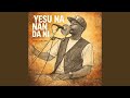 Yesu Na Nan Da Ni