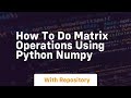 how to do matrix operations using python numpy